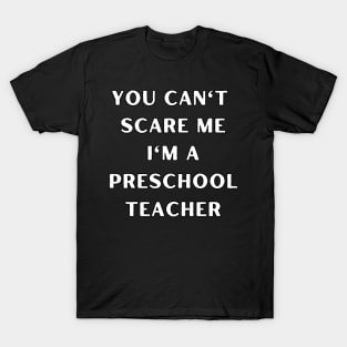 You can't scare me i'm a Preschool Teacher. Halloween T-Shirt